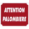 Panneau ''Attention Palombière'' 30 x 25 cm Akilux Rouge