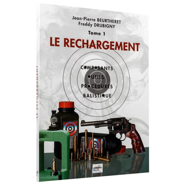 Manuel de rechargement Tome 1: LE RECHARGEMENT, COMPOSANTS, OUTILS, PROCÉDURES, BALISTIQUE LE RECHARGEMENT TOME 1, COMPOSANTS, O